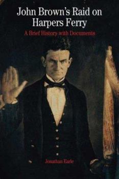 John Brown's Raid on Harper's Ferry: A Brief History with Documents (The Bedford Series in History and Culture)