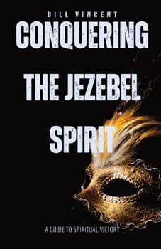 Paperback Conquering the Jezebel Spirit: A Guide to Spiritual Victory Book