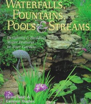 Hardcover Waterfalls, Fountains, Pools & Streams: Designing & Building Water Features in Your Garden Book