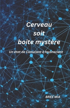 Paperback Cerveau soit boite mystère: Un état de Conscient à Inconscient [French] Book