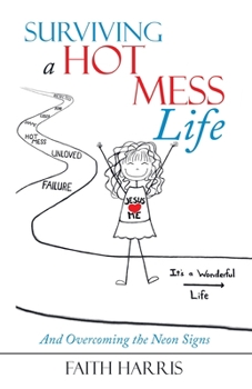 Surviving a Hot Mess Life: And Overcoming the Neon Signs