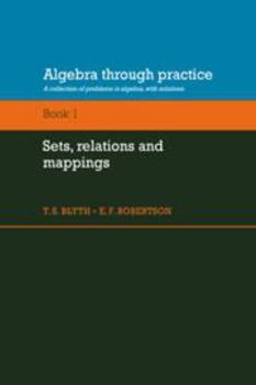Electronics Algebra Through Practice: Volume 1, Sets, Relations and Mappings: A Collection of Problems in Algebra with Solutions Book