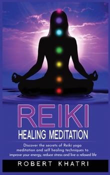 Hardcover Reiki Healing Meditation: An ultimate guide to learn psychic reiki, aura cleansing secrets and reiki yoga meditation to boost your health, enhan Book