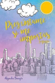 Preg�ntame Si Me Importas: : 1a Parte - Book #1 of the Pregúntame