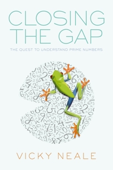 Hardcover Closing the Gap: The Quest to Understand Prime Numbers Book