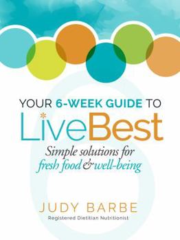 Paperback Your 6-Week Guide to Livebest: Simple Solutions for Fresh Food & Well-Being Book