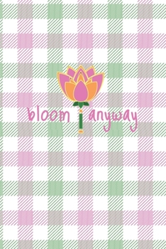 Bloom Anyway: Inspiring 2 Year Undated Weekly Planner For Positive People