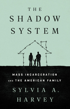 Hardcover The Shadow System: Mass Incarceration and the American Family Book