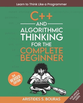 Paperback C++ and Algorithmic Thinking for the Complete Beginner (3rd Edition): Learn to Think Like a Programmer Book