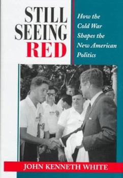 Hardcover Still Seeing Red: How the Cold War Shapes the New American Politics Book