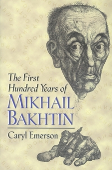 Hardcover The First Hundred Years of Mikhail Bakhtin Book