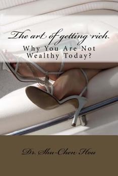 The art of getting rich: Why You Are Not Wealthy Today?