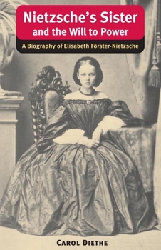 Nietzsche's Sister and the Will to Power: A Biography of Elisabeth F""rster-Nietzsche (International Nietzsche Studies) - Book  of the International Nietzsche Studies