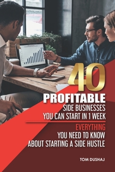 Paperback 40 Profitable Side Businesses You Can Start in 1 Week - Everything You Need to Know About Starting a Side Hustle Book