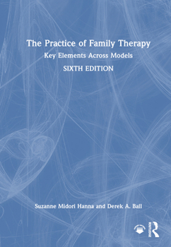 The Practice of Family Therapy: Key Elements Across Models