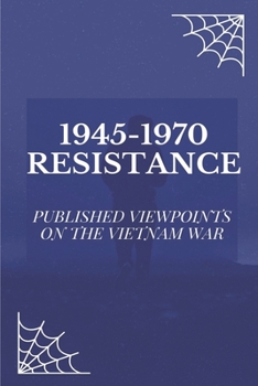 Paperback 1945-1970 Resistance: Published Viewpoints On The Vietnam War: Quotes From Government Leaders Book