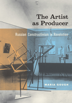 Hardcover The Artist as Producer: Russian Constructivism in Revolution Book