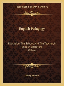 Paperback English Pedagogy: Education, The School, And The Teacher, In English Literature (1876) Book