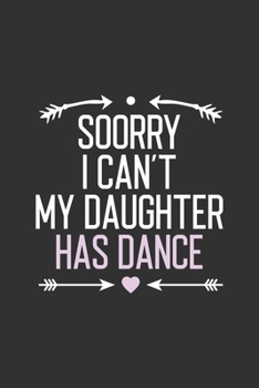 Paperback Sorry I Can't My Daughter Has Dance: Funny Notebook Journal Gift For Girls for Writing Diary, Perfect Dance Lovers Gift for Women, Cool Blank Lined Jo Book