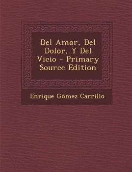 Paperback Del Amor, Del Dolor, Y Del Vicio [Spanish] Book