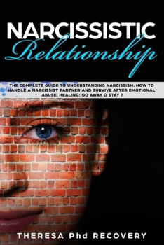 Paperback Narcissistic Relationship: The Complete Guide to Understanding Narcissism. How to Handle a Narcissist Partner and Survive after Emotional Abuse. Book