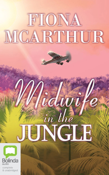 Midwife in the Jungle - Book #9 of the Aussie Outback Medical Romance