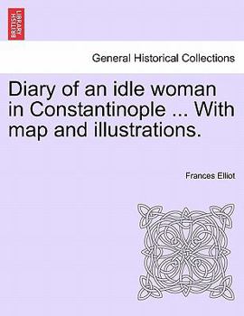 Paperback Diary of an Idle Woman in Constantinople ... with Map and Illustrations. Book