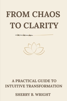 Paperback From Chaos to Clarity: A Practical Guide to Intuitive Transformation Book