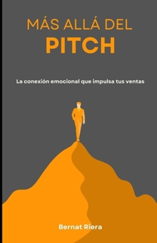 Más allá del Pitch: La conexión emocional que impulsa tus ventas (Innovative Selling Strategies) (Spanish Edition)
