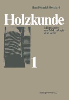 Holzkunde: Band 1 Mikroskopie Und Makroskopie Des Holzes
