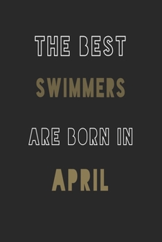 The Best Swimmers are Born in April journal: 6*9 Lined Diary Notebook, Journal or Planner and Gift with 120 pages