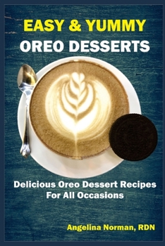 Paperback Easy & Yummy Oreo Desserts: Delicious Oreo Dessert Recipes For All Occasions Book