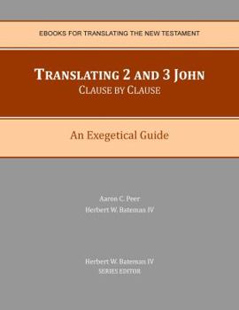 Paperback Translating 2 and 3 John Clause By Clause: An Exegetical Guide Book