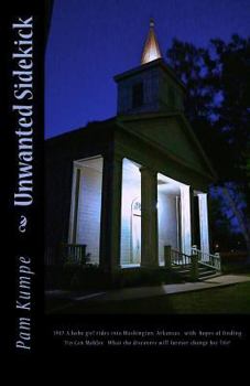 Paperback Unwanted Sidekick: 1947. A hobo girl rides into Washington, Arkansas with hopes of finding Tin Can Mahlee. What she discovers will foreve Book