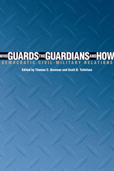 Who Guards the Guardians and How : Democratic Civil-Military Relations