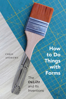 Paperback How to Do Things with Forms: The Oulipo and Its Inventions Book