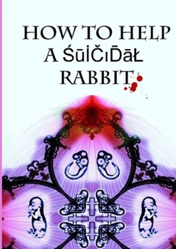 Paperback How to Help a Suicidal Rabbit Book