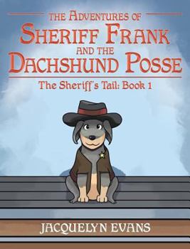 The Adventures of Sheriff Frank and the Dachshund Posse: The Sheriff's Tail: Book 1