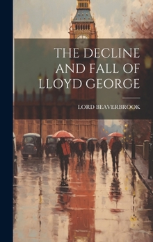 Hardcover The Decline and Fall of Lloyd George Book