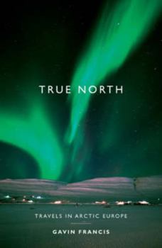 Hardcover True North: Travels in Arctic Europe Book