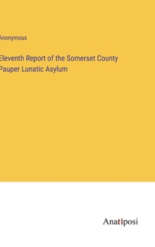 Hardcover Eleventh Report of the Somerset County Pauper Lunatic Asylum Book