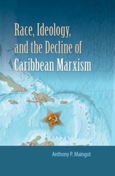 Hardcover Race, Ideology, and the Decline of Caribbean Marxism Book