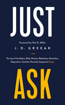 Paperback Just Ask: The Joy of Confident, Bold, Patient, Relentless, Shameless, Dependent, Grateful, Powerful, Expectant Prayer Book