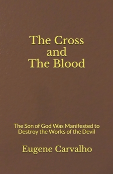 Paperback The Cross and the Blood: The Son of God Was Manifested to Destroy the Works of the Devil Book