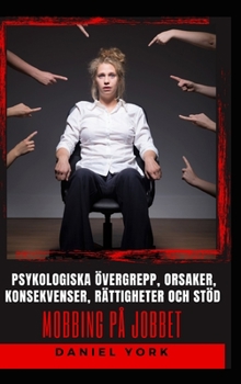 Hardcover Mobbing på jobbet: Psykologiska övergrepp, orsaker, konsekvenser, rättigheter och stöd [Swedish] Book