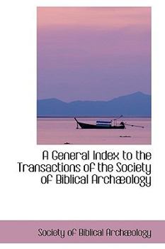 Paperback A General Index to the Transactions of the Society of Biblical Arch Ology Book