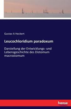 Paperback Leucochloridium paradoxum: Darstellung der Entwicklungs- und Lebensgeschichte des Distomum macrostomum [German] Book