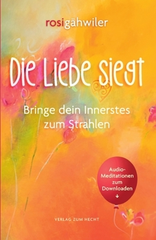 Paperback Die Liebe siegt - Bringe dein Innerstes zum Strahlen [German] Book