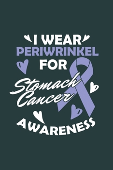I wear Periwrinkel for Stomach Cancer: Cool Stomach Cancer Survivor Design For Bikers Sayings Blank Journal For Family occasional Gift (6"x9") Dot Grid Notebook to write in