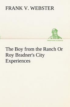 The Boy from the Ranch; Or, Roy Bradner's City Experiences - Book #3 of the Books for Boys